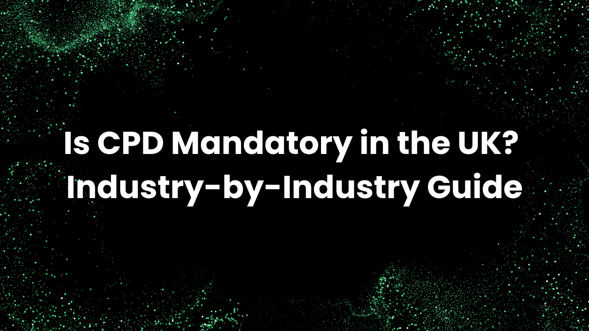 Is CPD Mandatory in the UK? Industry-by-Industry Guide