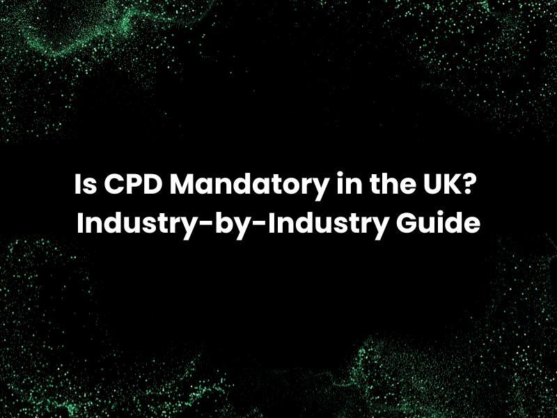 Is CPD Mandatory in the UK? Industry-by-Industry Guide