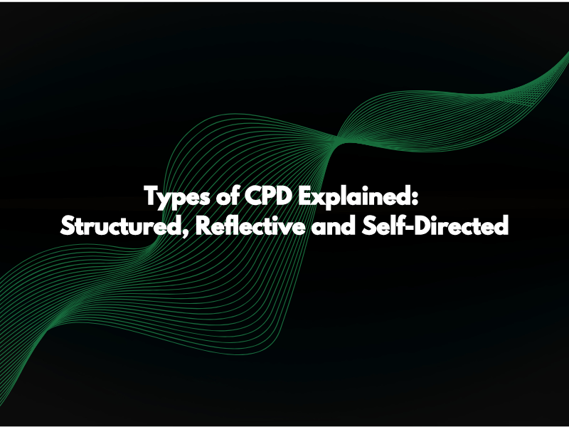 Types of CPD: Structured, Reflective and Self-Directed Explained
