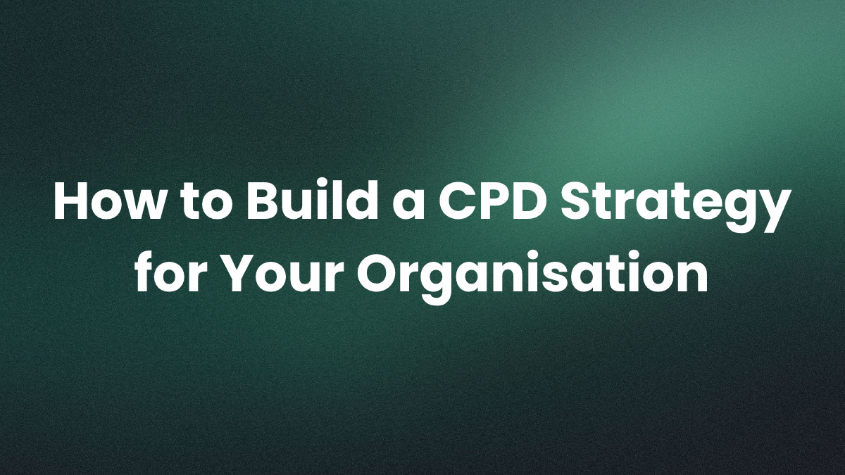 How to Build a CPD Strategy for Your Organisation