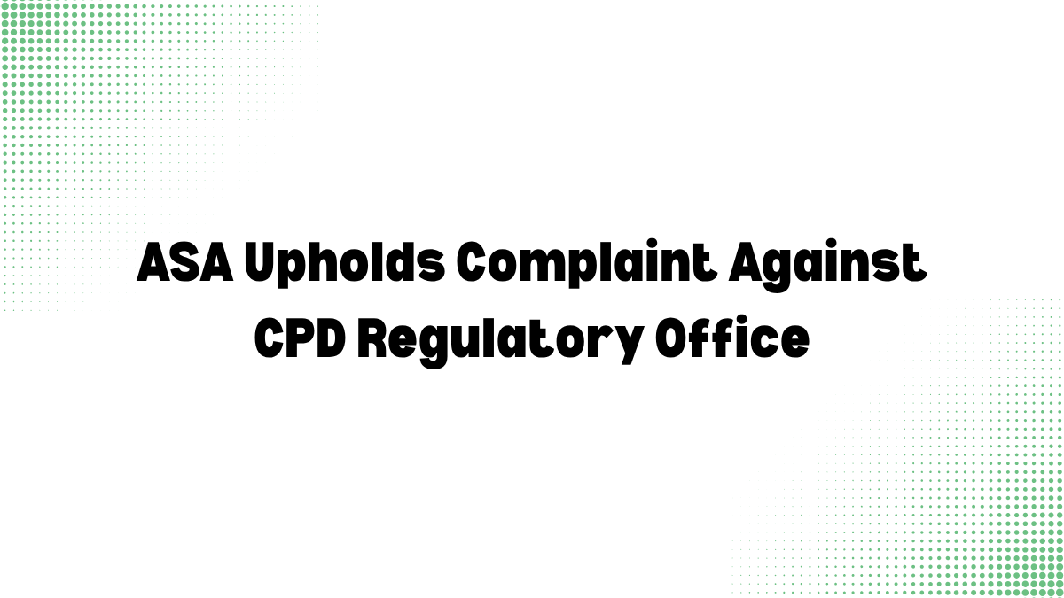 ASA Upholds Complaint Against CPD Regulatory Office: The Importance of Transparency in CPD Accreditation
