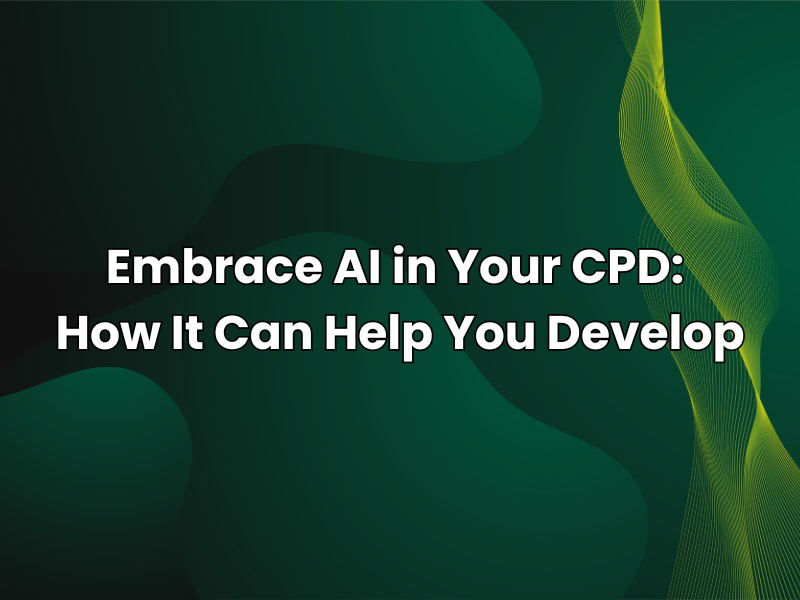 Embrace AI in Your CPD: How It Can Help You Develop